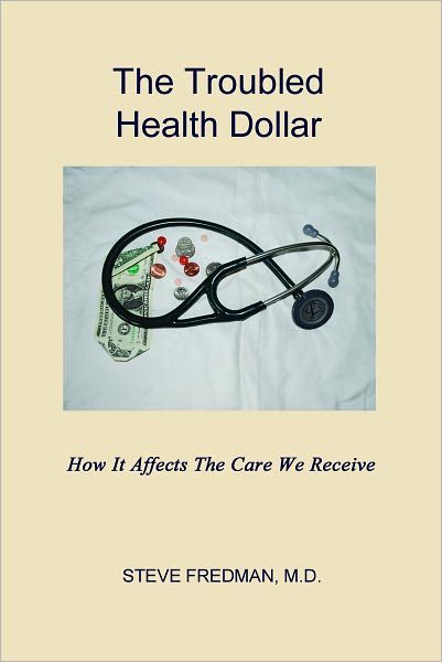 The Troubled Health Dollar: How it Affects the Care That We Receive