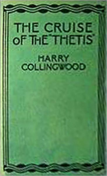 The Cruise Of The Thetis: A Tale of The Cuban Insurrection! An Adventure/Nautical Classic By Harry Collingwood! AAA+++