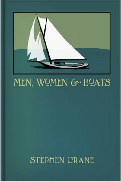 Men, Women and Boats: A Short Story Collection, Fiction and Literature Classic By Stephen Crane!