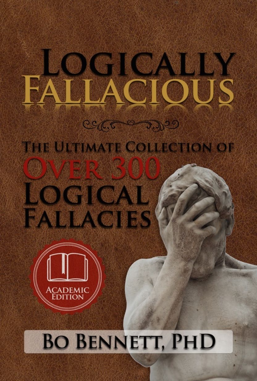 Logically Fallacious: The Ultimate Collection of Over 300 Logical Fallacies (Academic Edition)
