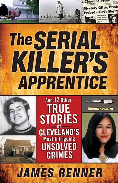 The Serial Killer's Apprentice: And 12 Other True Stories of Cleveland's Most Intriguing Unsolved Crimes