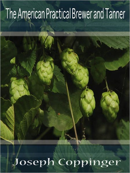 The American Practical Brewer and Tanner