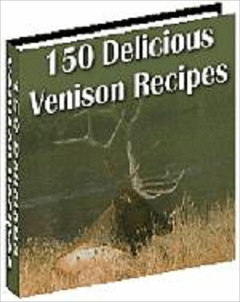 150 Delicious Venison Recipes CookBook