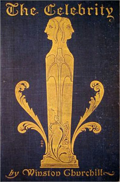 The Celebrity: An Episode! A Fiction/Literature Classic By Winston Churchill!