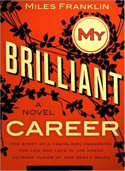 My Brilliant Career: A Fiction/Literature Classic By My Sarah Miles Franklin!