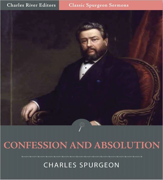 Classic Spurgeon Sermons: Confession and Absolution (Illustrated)