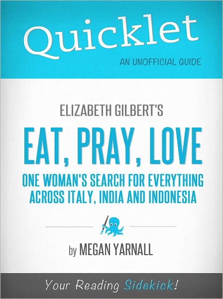 Quicklet on Elizabeth Gilbert's Eat, Pray, Love (CliffNotes-like Book Summary)