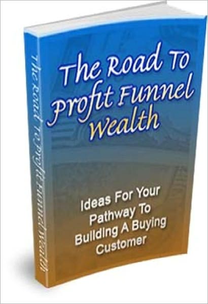The Road To Profit Funnel Wealth