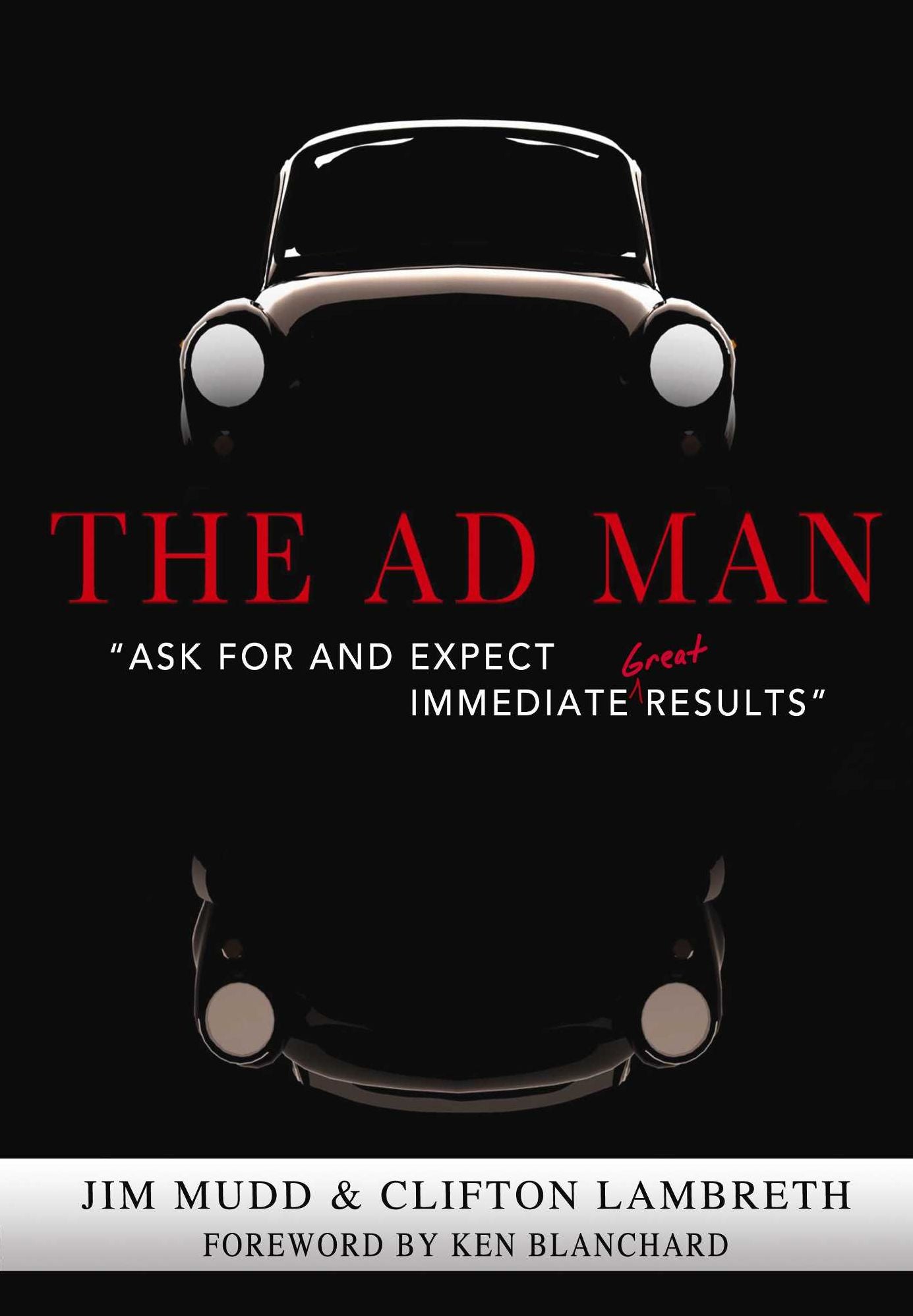 The Ad Man - "Ask For and Expect Immediate Great Results"