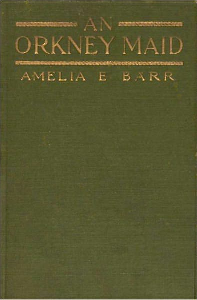 An Orkney Maid: A Fiction/Literature, War Classic By Amelia Edith Barr!