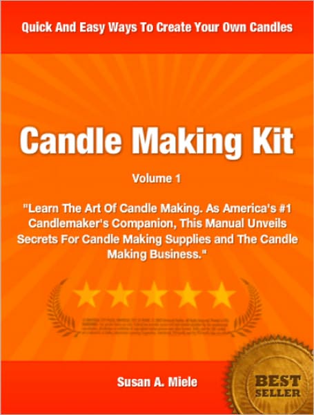 Candle Making Kit; "Learn The Art Of Candle Making. As America's #1 Candlemaker's Companion, This Manual Unveils Secrets For Candle Making Supplies and The Candle Making Business."