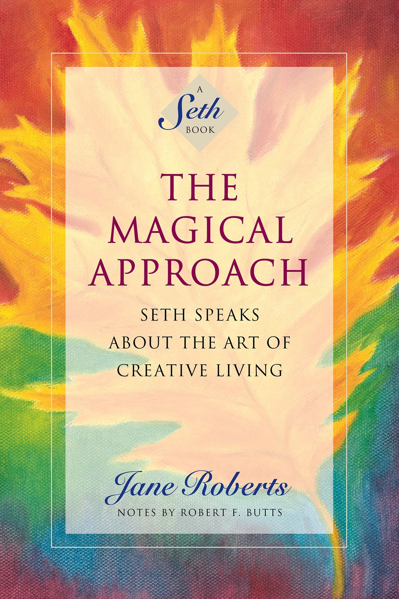 The Magical Approach: Seth Speaks About the Art of Creative Living (A Seth Book)