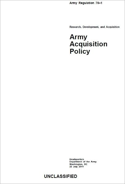 Army Regulation AR 70-1 Research, Development, and Acquisition Army Acquisition Policy July 22nd, 2011