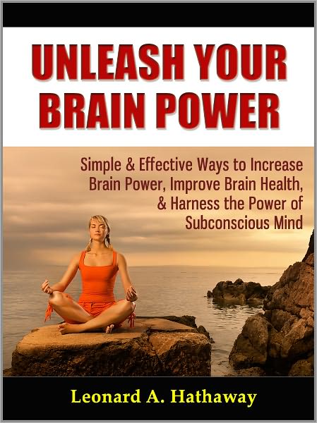 Unleash Your Brain Power: Simple & Effective Ways to Increase Brain Power, Improve Brain Health, & Harness the Power of Subconscious Mind