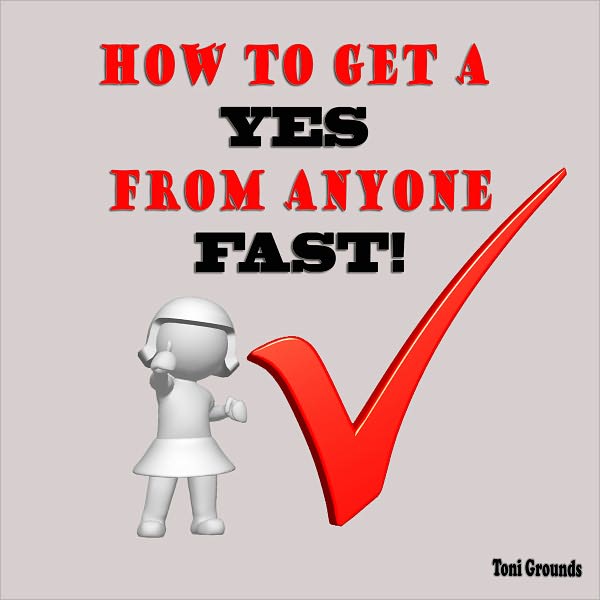 How to get a YES from anyone FAST!