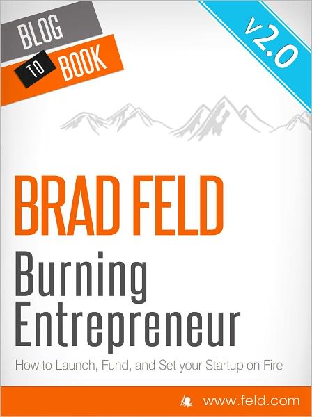 Brad Feld's Burning Entrepreneur: How to Launch, Fund, and Set Your Start-Up On Fire!