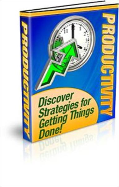 Productivity: Discover Strategies for Getting Things Done!