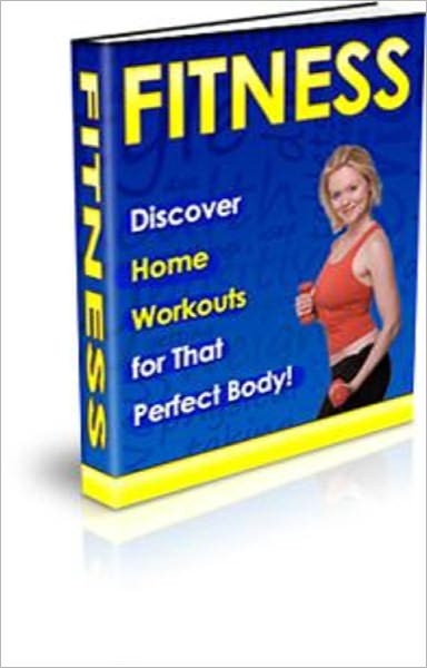 Fitness: Discover Home Workouts for That Perfect Body!