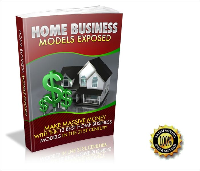 Home Business Models Exposed- Make Massive Money With The 12 Best Home Business Models In The 21st Century! AAA+++