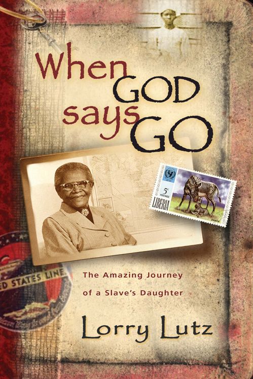 When God Says Go - The Amazing Journey of a Slave's Daughter