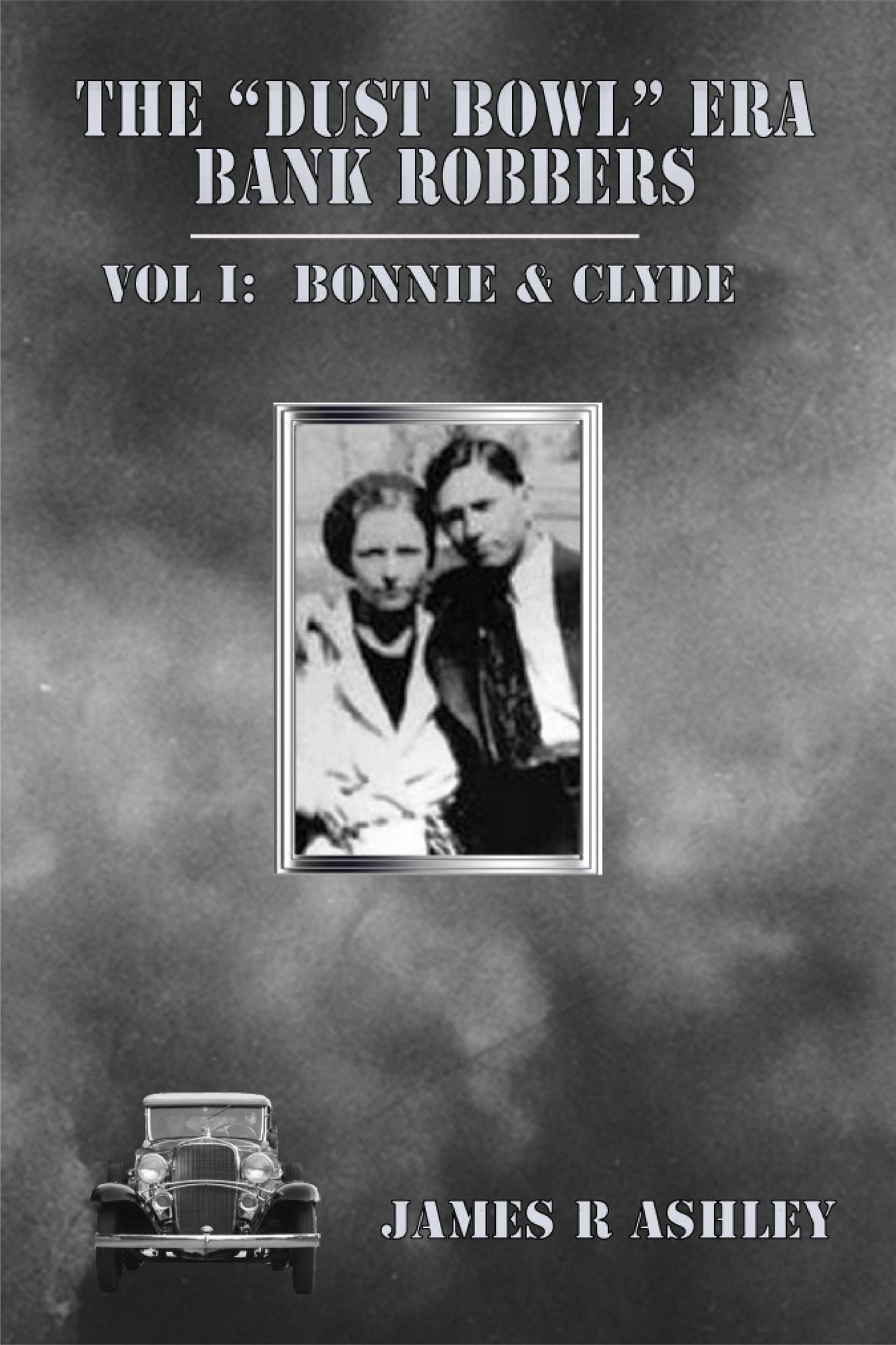 The "Dust Bowl" Era Bank Robbers Vol I: Bonnie & Clyde