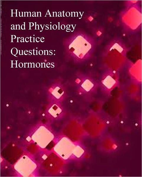 Human Anatomy and Physiology Practice Questions: Hormones