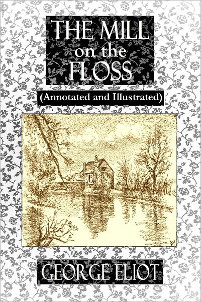 The Mill on the Floss (Illustrated and Annotated)