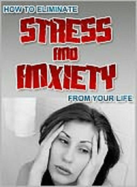 Eliminate Stress and Anxiety From Your Life