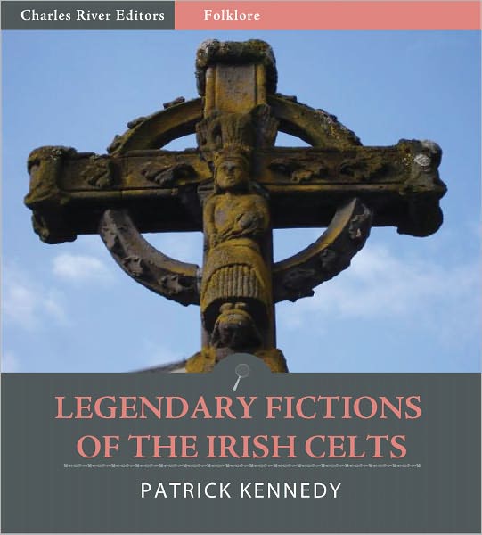 Legendary Fictions of the Irish Celts (Illustrated)