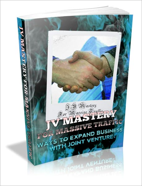 Joint Venture (JV) Mastery For Massive Traffic - Ways To Expand Business With Joint Venture