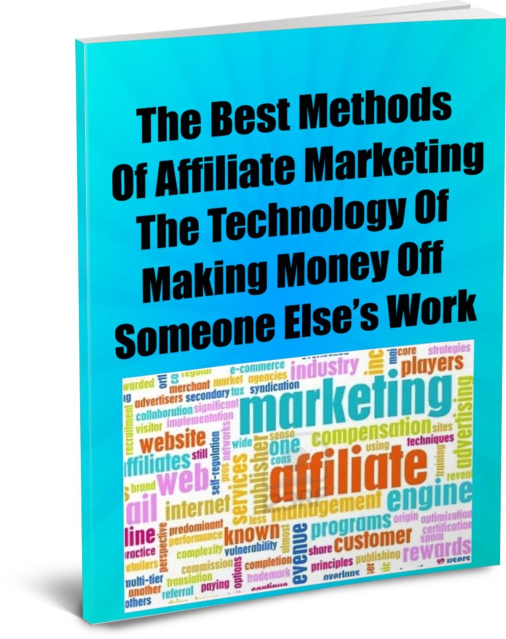 The Best of Affiliate Marketing Methods-The Technology Of Making Money Off Someone Elses Work