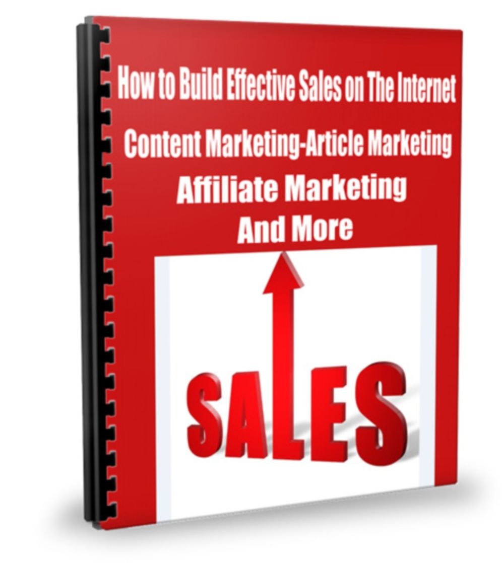 How to Build Effective Sales on The Internet Content Marketing-Article Marketing-Affiliate Marketing And More