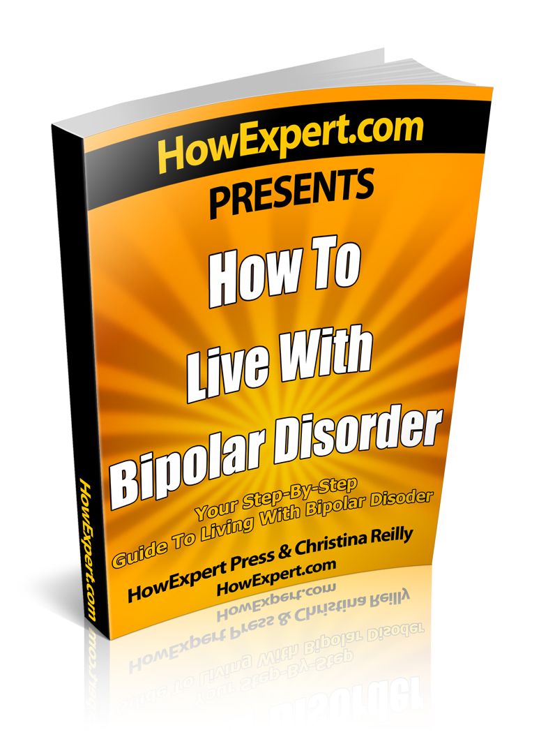How To Live With Bipolar Disorder - Your Step-By-Step Guide To Living With Bipolar Disorder