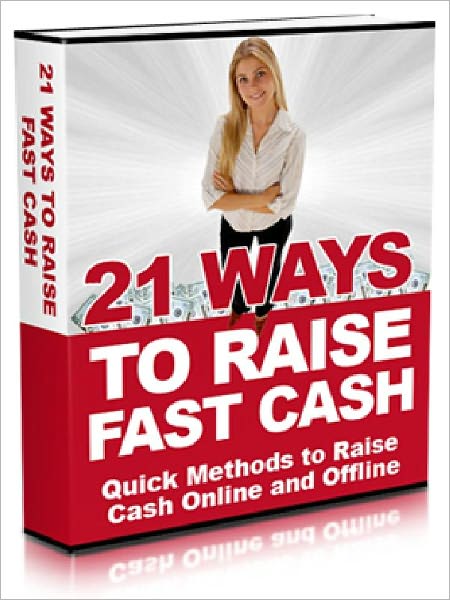 21 Ways To Raise Fast Cash - Quick Methods to Raise Cash Online and Offine