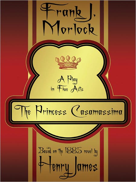 The Princess Casamassima: A Play in Five Acts