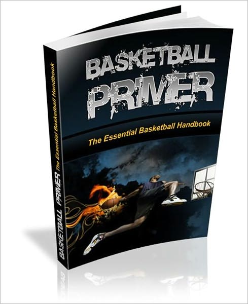 Basketball Primer: The Essential Basketball Handbook