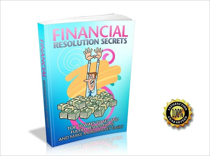 Financial Resolution Secrets- Top 10 Ways To Set And Fulfill Resolutions And Make More Money Easily! AAA+++