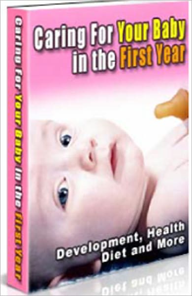 Caring For Your Baby in the First Year - Development, Health, Diet and More