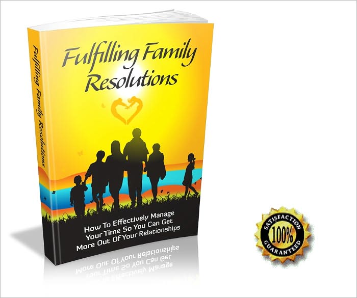 Fulfilling Family Resolutions-How To Effectively Manage Your Time So You Can Get! AAA+++