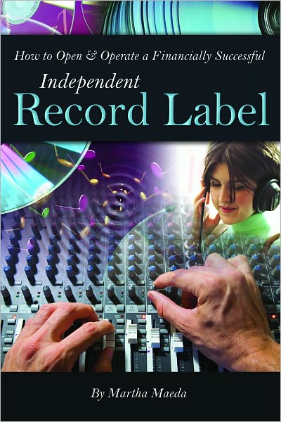 How to Open & Operate a Financially Successful Independent Record Label