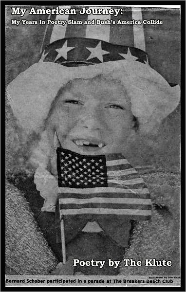 My American Journey My Years in Poetry Slam and Bush’s America Collide: Poetry by The Klute