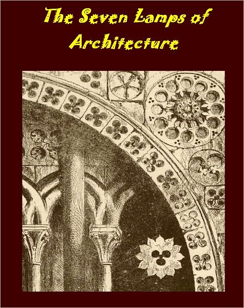 The Seven Lamps of Architecture by John Ruskin [Illustrated with active TOC]