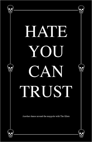 HATE YOU CAN TRUST Another Dance Around the Maypole With The Klute