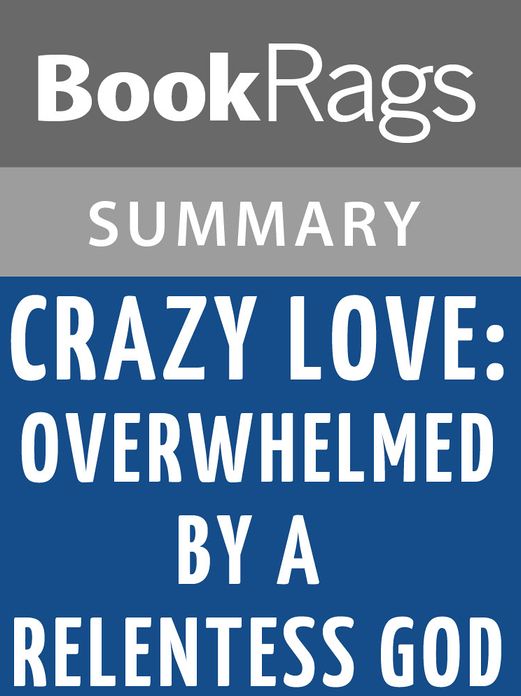 Crazy Love: Overwhelmed by a Relentless God by Francis Chan l Summary & Study Guide