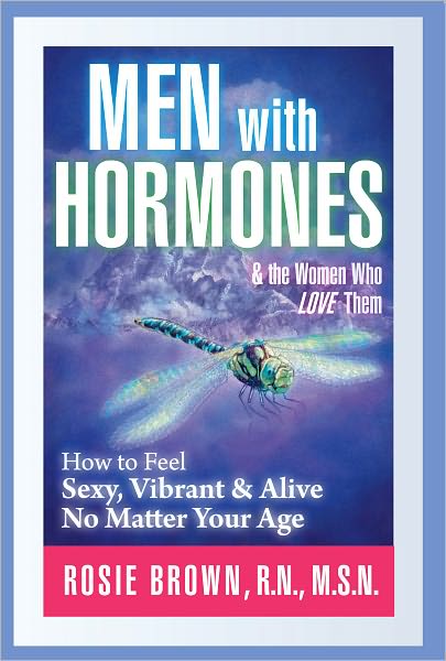 Men with Hormones and the Women Who Love Them, How to Feel Sexy, Vibrant, & Alive No Matter Your Age