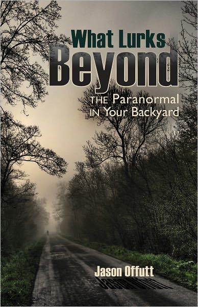 What Lurks Beyond: The Paranormal in Your Backyard