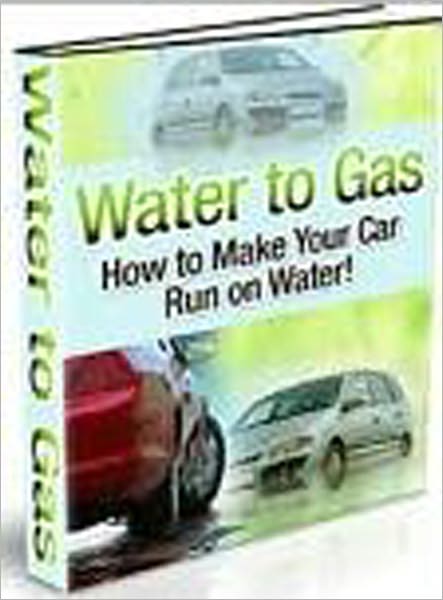 Water to Gas : How To Make Your Car Run On Water