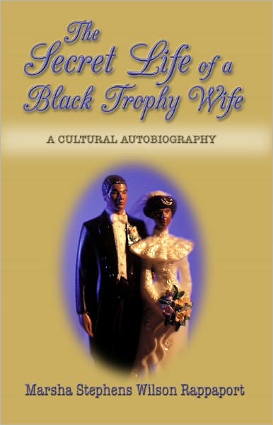 The Secret Life of a Black Trophy Wife: A Cultural Autobiography
