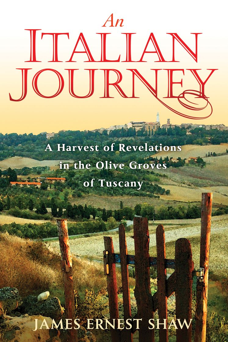 An Italian Journey: A Harvest of Revelations in the Olive Groves of Tuscany: A Pretty Girl, Seven Tuscan Farmers, and a Roberto Rossellini Film: Bella Scoperta