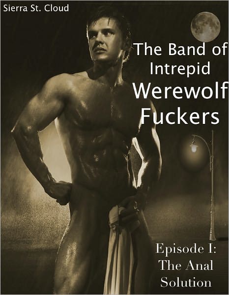 The Band of Intrepid Werewolf Fuckers: Episode I: The Anal Solution